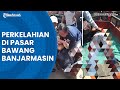 Meninggal usai terlibat perkelahian di pasar bawang banjarmasin