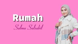 Rumah - Salma Salsabil ( Lirik Lagu rumah kecil itu tempat ku berteduh )