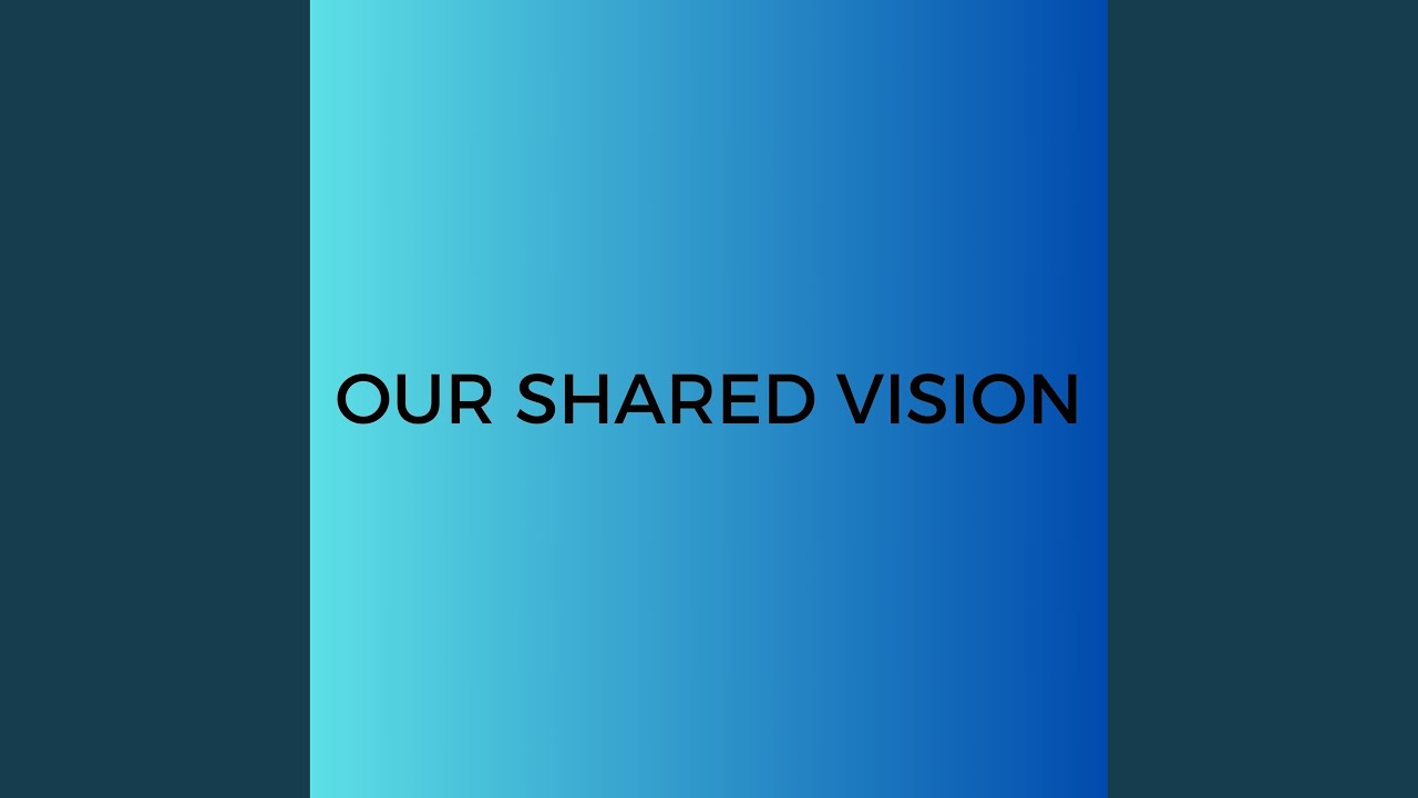 Our Shared Vision - YouTube