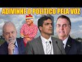 ADIVINHE O POLÍTICO BRASILEIRO PELA VOZ