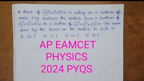 A force of (4i+2j+k)N is acting on a particle of mass 2kg displaces the particle from a position of