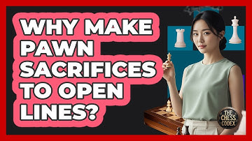Why Make Pawn Sacrifices To Open Lines?