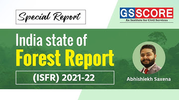 Special Report | India State of Forest Report (ISFR) 2021 By Abhishiekh Saxena