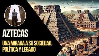 Aztecas: Una Mirada a su Sociedad, Política y Legado #history #curiosidadesdelahistoria