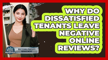 Why Do Dissatisfied Tenants Leave Negative Online Reviews? - Mastering Property Management