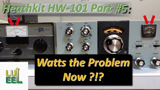 Heathkit HW101 Part #5: Watts the Problem Now?