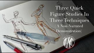Three Quick Figure Studies In Three Techniques (A Non-Narrated Demonstration)