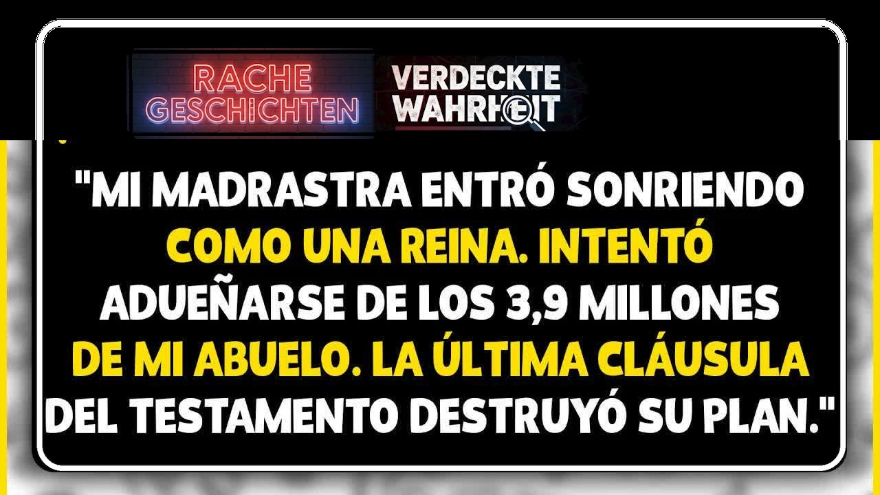 Mi abuelo me dejó $3,9 M  Mi madrastra quiso mandar, pero el testamento la frenó