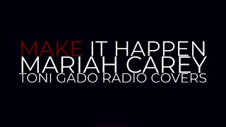 Toni Gado Radio Covers Make It Happen Mariah Carey