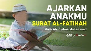 Ajarakan Anakmu Surat Al Fatihah - Ustadz Abu Salma Muhammad - 5 Menit yang Menginspirasi