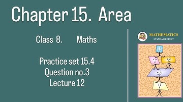 Chapter 15 Area Practice set 15.4 question no.3 maths std 8 lecture 12