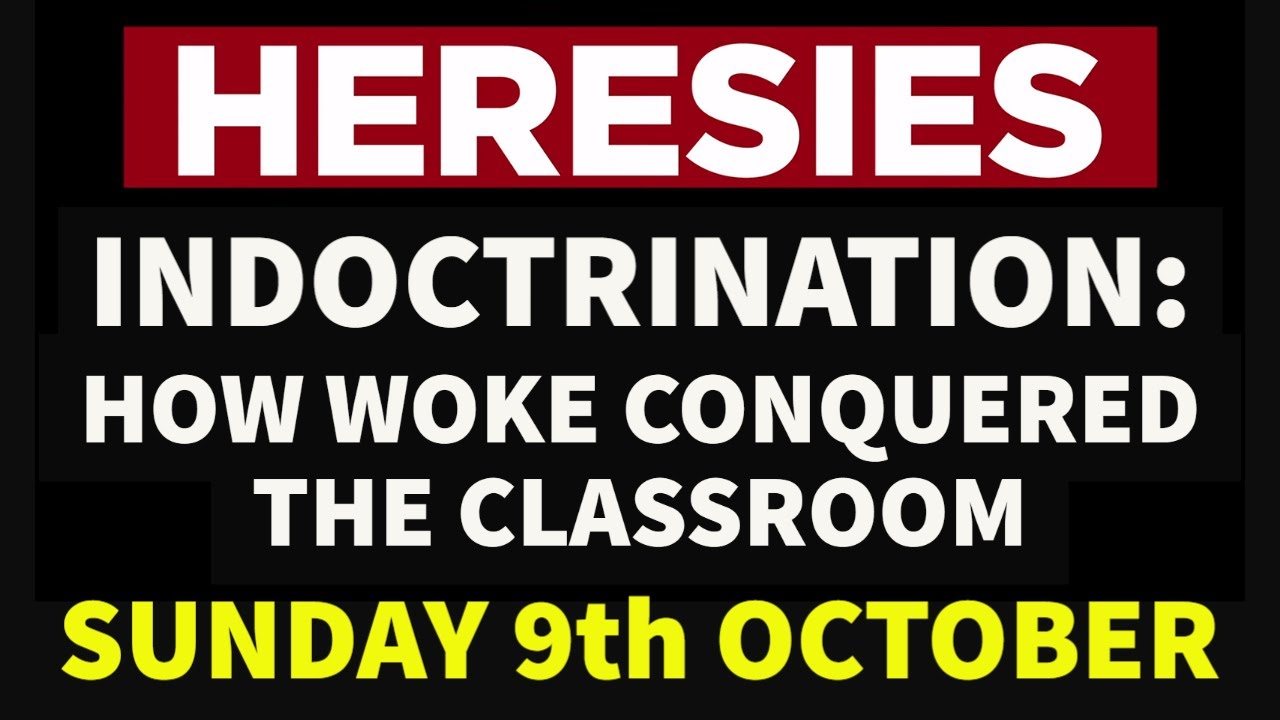 TRAILER: Heresies 10: INDOCTRINATION: How Woke Conquered the Classroom. Release Date: 9 October 2022