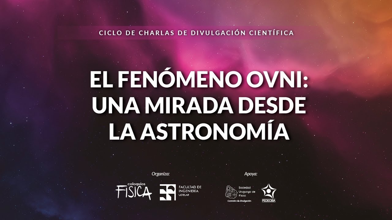 Coloquios de Física - El Fenómeno Ovni: una mirada desde la Astronomía