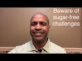 Warning about "sugar-free" challenges