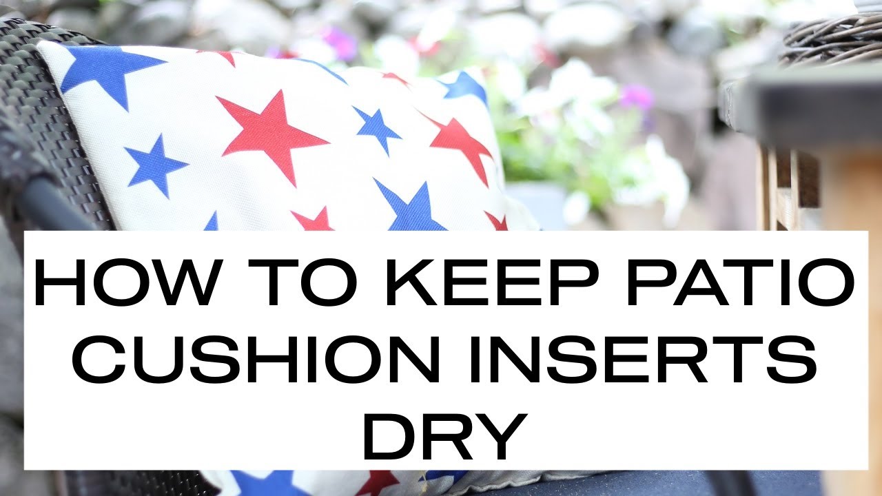 HOW TO KEEP PATIO CUSHION INSERTS DRY YouTube