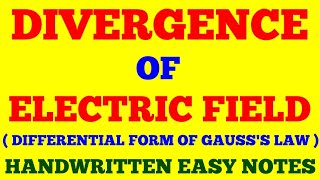 DIVERGENCE OF ELECTRIC FIELD | ELECTRIC FIELD DIVERGENCE | GAUSS'S LAW IN DIFFERENTIAL FORM | NOTES