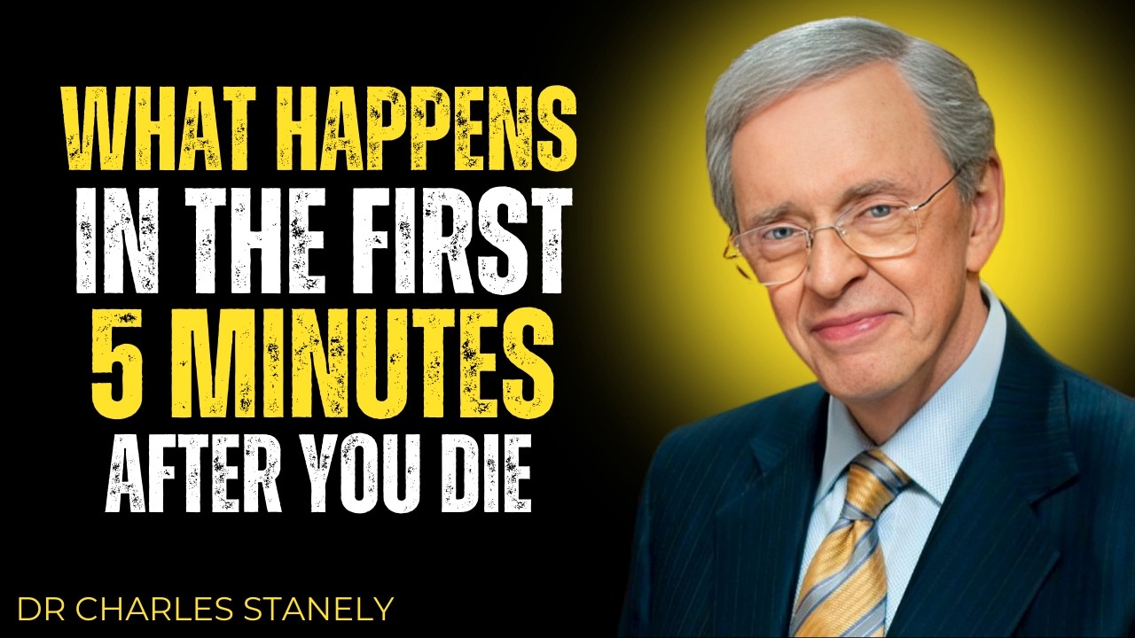The Shocking Truth About What Happens In The First 5 Minutes After You Die || Dr. Charles Stanley