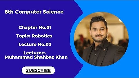 8th Computer Science || Chapter No.01 || Lecture No.02 || Robotics || New Syllabus 2023