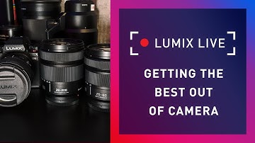 LUMIX Live : Getting the Best Right Out of Camera