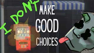 I DON'T || Make Good Choices