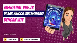 MENGENAL VUE.JS DASAR HINGGA IMPLEMENTASI DENGAN VITE : (INTRODUCTION TO VUE JS)