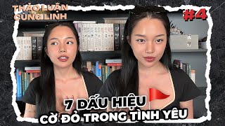 Thảo luận cùng Linh #4 : 7 loại redflags mình đã gặp trong tình yêu? Nên làm gì khi gặp phải cờ đỏ?