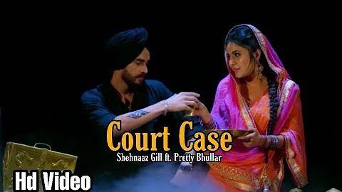 Court Case | Shehnaaz Gill ft. Pretty Bhullar | G - Skillz | Latest Punjabi song 2019