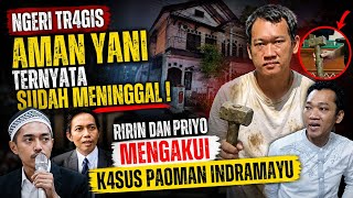 NGERI TRAGIS AMAN YANI TERNYATA SUDAH MENINGGAL RIRIN DAN PRIYO MENGAKUI K4SUS PAOMAN INDRAMAYU?