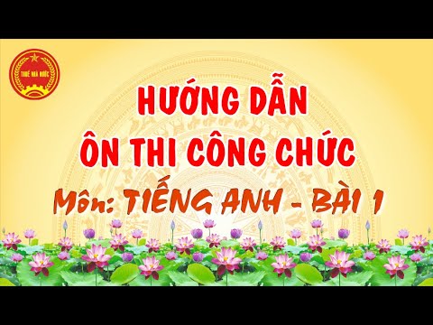 Video Hướng dẫn ôn thi công chức Thuế môn TIẾNG ANH - Bài... - youtube