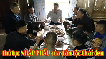 THỦ TỤC NHẬP KHẨU CỦA NƯỜI DÂN TỘC THÁI ĐEN - ĐIỆN BIÊN