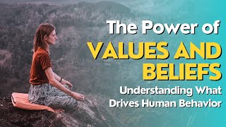 The Power of Values and Beliefs Understanding What Drives Human Behavior