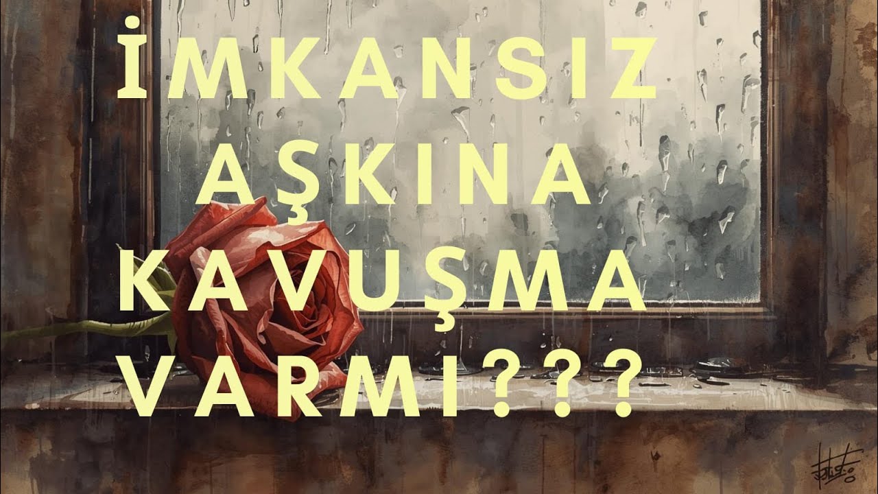 İMKANSIZ AŞKINA KAVUŞMA VAR MI???