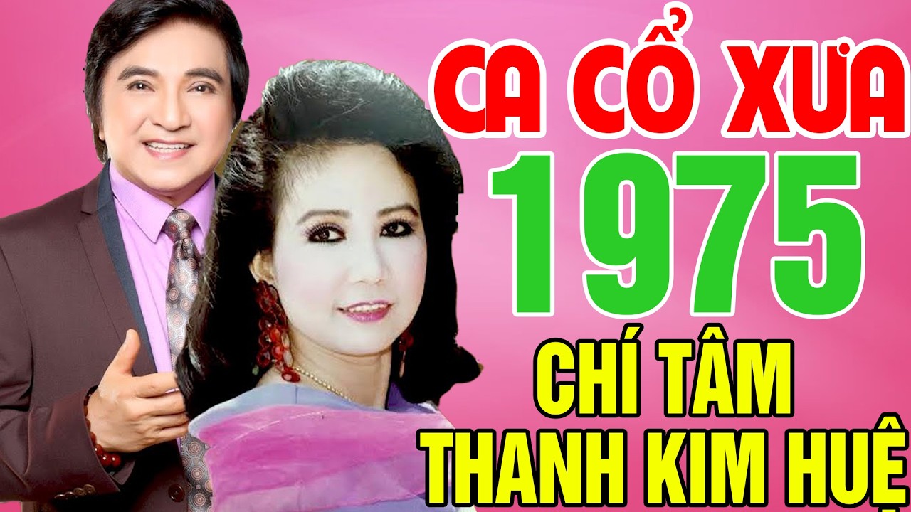 Tân Cổ Trước 1975, Tân Cổ Giao Duyên, Cặp Đôi Song Ca Ăn Ý Chí Tâm,Thanh Kim Huệ...Nghe Là Nghiện