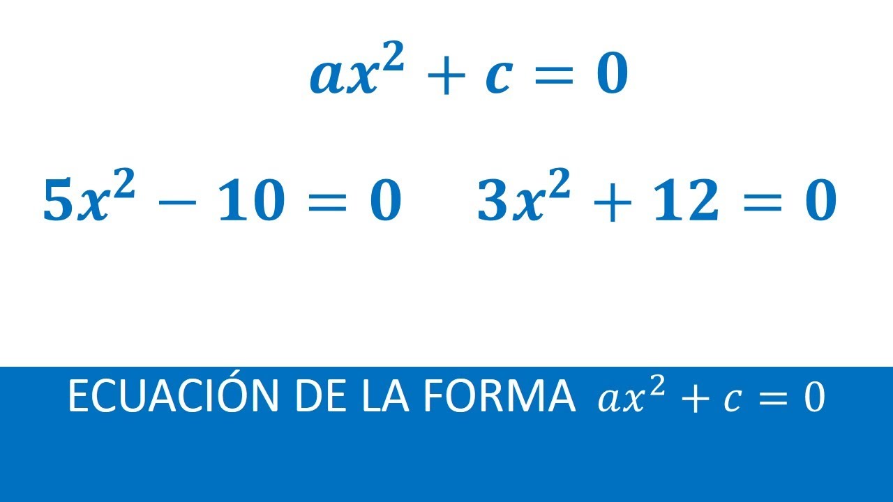 ECUACIÓN DE LA FORMA ax2+c=0