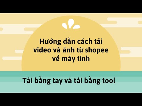 Hướng Dẫn Cách Tải Video Và Ảnh Từ Shopee Về Máy Tính PC