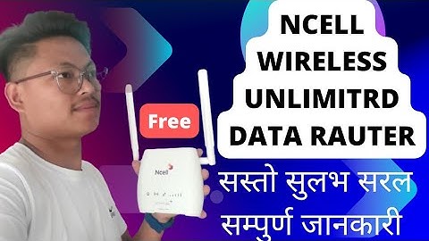 Ncell wirefree+ unlimited Data router unboxing with full details, ROUTER FREE /