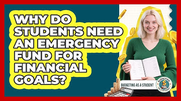 Why Do Students Need An Emergency Fund For Financial Goals? - Budgeting as a Student