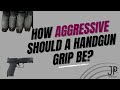 How Aggressive Should a Handgun Grip Be?