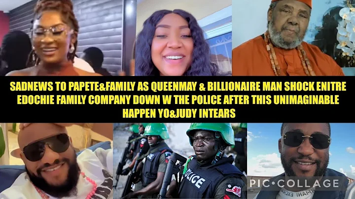 SADNEWS TO PAPETE&FAMILY AS QUEENMAY & BILLIONAIRE MAN SHOCK ENITRE EDOCHIE FAMILY COMPANY DOWN‼️😱‼️