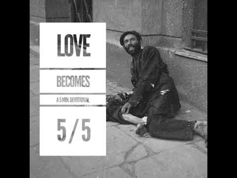 Love Becomes / Devotional 5/5