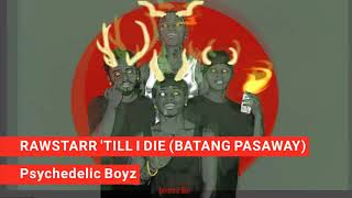 Rawstarr Till I Die Batang Pasaway - Psychedelic Boyz
