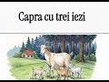 Capra cu trei iezi. Poveste de Ion Creangă. Audio si Video Imagini