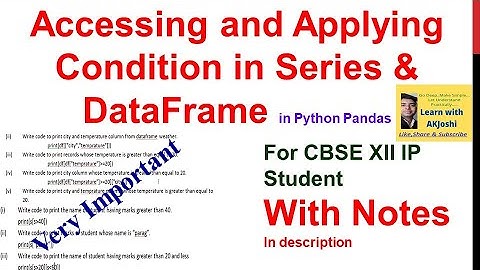 Accessing and Applying Condition in Series & DataFrame in Python Pandas | CBSE XII IP |Very Impotant