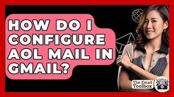 How Do I Configure AOL Mail In Gmail? - TheEmailToolbox.com