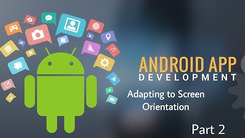 Adapting to Screen Orientation | Part 2