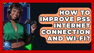 How To Improve PS5 Internet Connection And Wi-Fi? - Blue Button Gaming