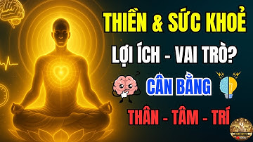 Thiền & Sức Khỏe: Lợi Ích và Vai Trò Của Thiền? | Hành Trình Cân Bằng Thân - Tâm - Trí?