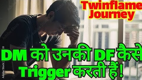 How Does DF Trigger DM? (Hindi) | DF Trigger DM | DM To DF | Twinflame Journey