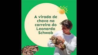 A virada de chave na carreira do Leonardo Schwab