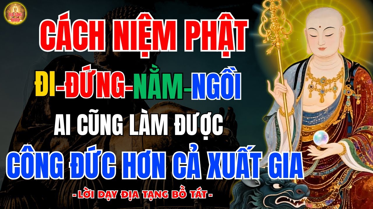Địa Tạng Bồ Tát Dạy Cách Niệm Phật Khi Đi–Đứng–Nằm–Ngồi Thực Hành mỗi ngày Gia đạo bình an